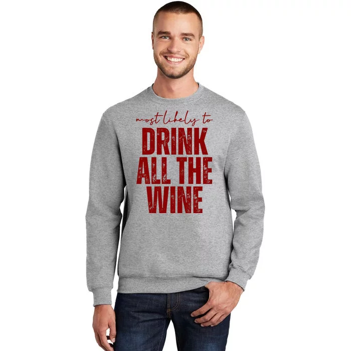 Most Likely To Drink All The Wine Funny Gift Tall Sweatshirt