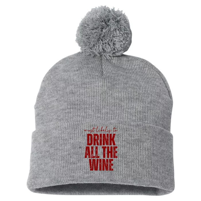 Most Likely To Drink All The Wine Funny Gift Pom Pom 12in Knit Beanie