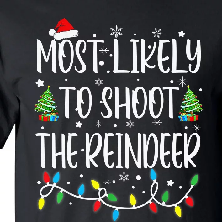 Most Likely To Shoot The Reindeer Holiday Christmas Hunter Tall T-Shirt