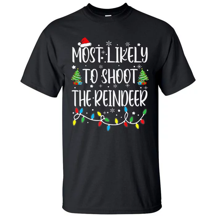 Most Likely To Shoot The Reindeer Holiday Christmas Hunter Tall T-Shirt