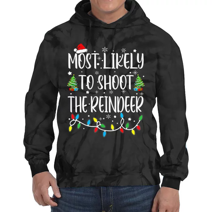 Most Likely To Shoot The Reindeer Holiday Christmas Hunter Tie Dye Hoodie