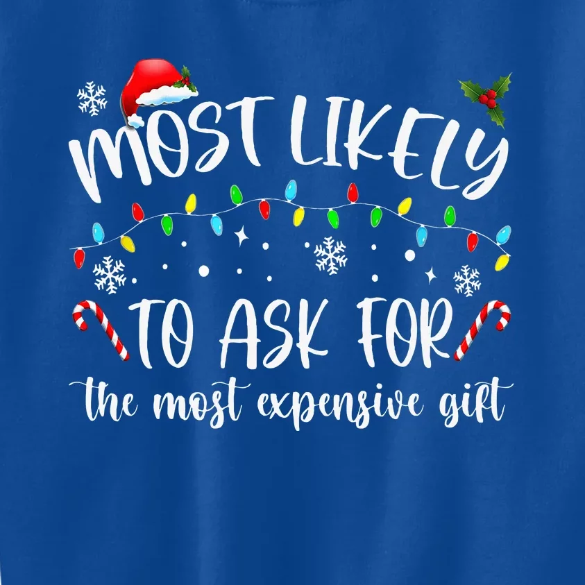 Most Likely To Ask For The Most Expensive Gift Christmas Kids Sweatshirt