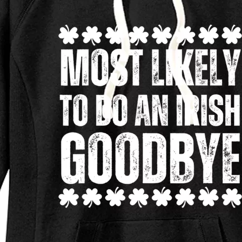 Most Likely To Do An Irish Goodbye Funny St Patricks Day Women's Fleece Hoodie