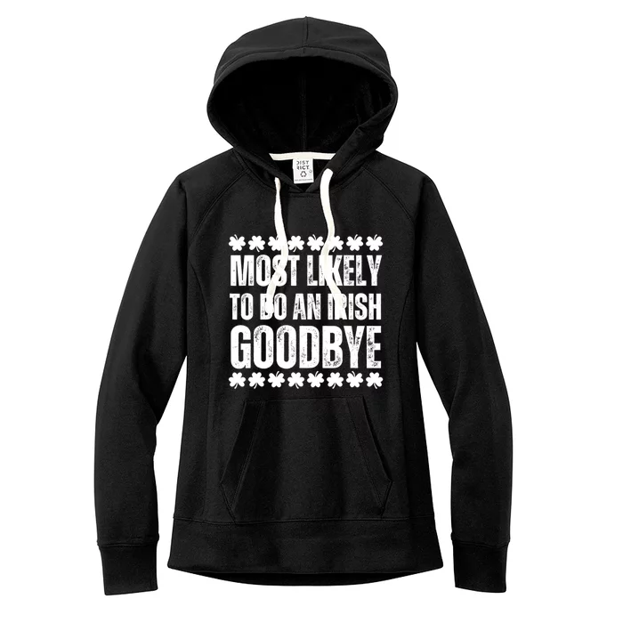 Most Likely To Do An Irish Goodbye Funny St Patricks Day Women's Fleece Hoodie