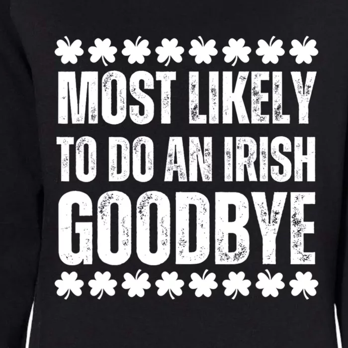 Most Likely To Do An Irish Goodbye Funny St Patricks Day Womens California Wash Sweatshirt