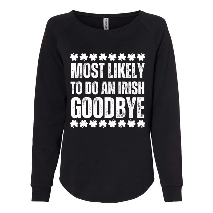 Most Likely To Do An Irish Goodbye Funny St Patricks Day Womens California Wash Sweatshirt