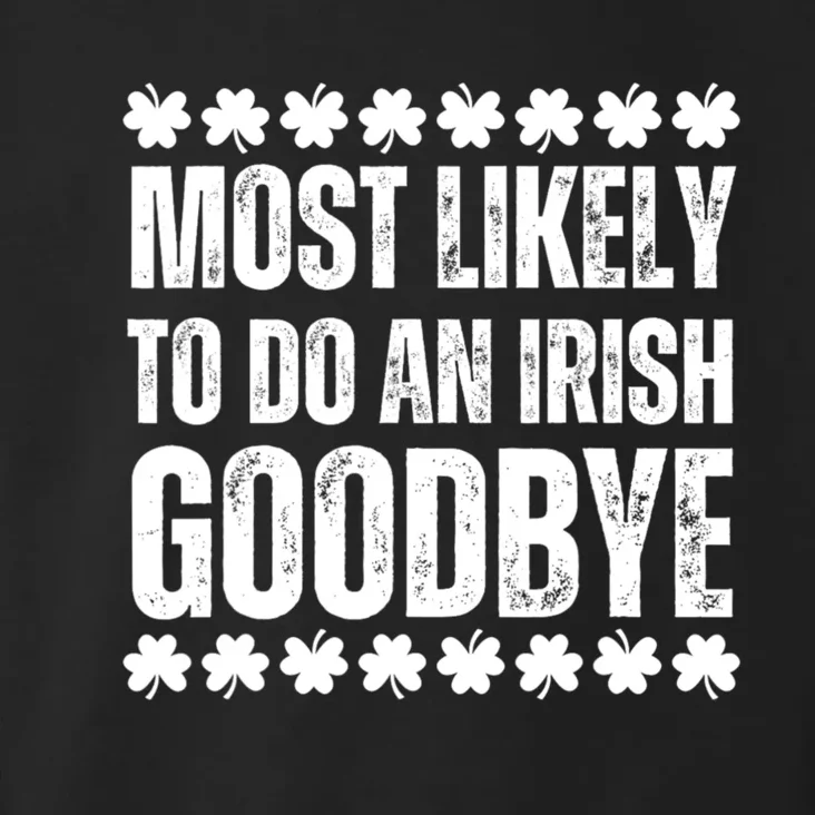 Most Likely To Do An Irish Goodbye Funny St Patricks Day Toddler Hoodie