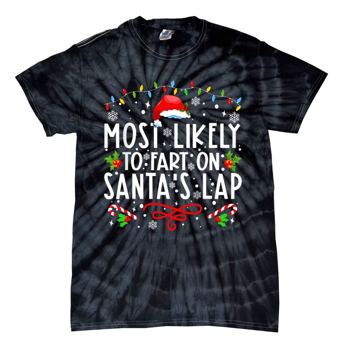 Most Likely To Fart On Santas Lap Family Matching Christmas Tie-Dye T-Shirt