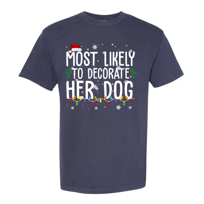 Most Likely To Decorate Her Dog Funny Christmas Garment-Dyed Heavyweight T-Shirt