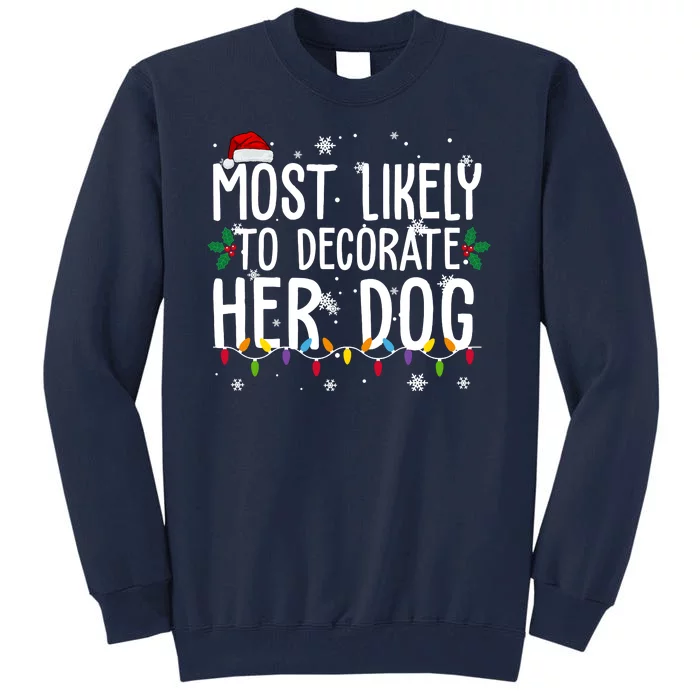 Most Likely To Decorate Her Dog Funny Christmas Tall Sweatshirt