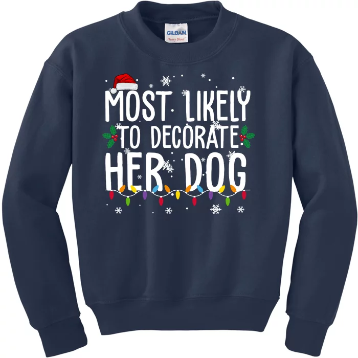 Most Likely To Decorate Her Dog Funny Christmas Kids Sweatshirt