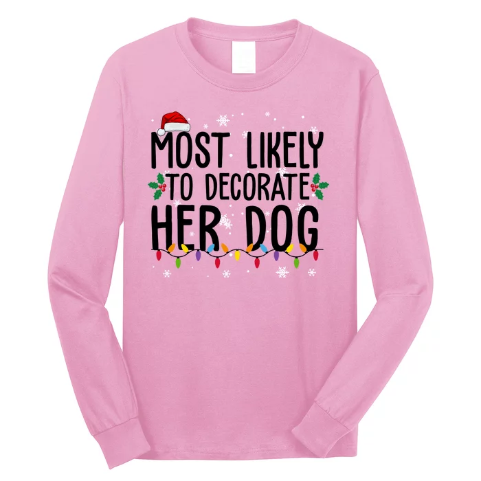 Most Likely To Decorate Her Dog Funny Christmas Long Sleeve Shirt