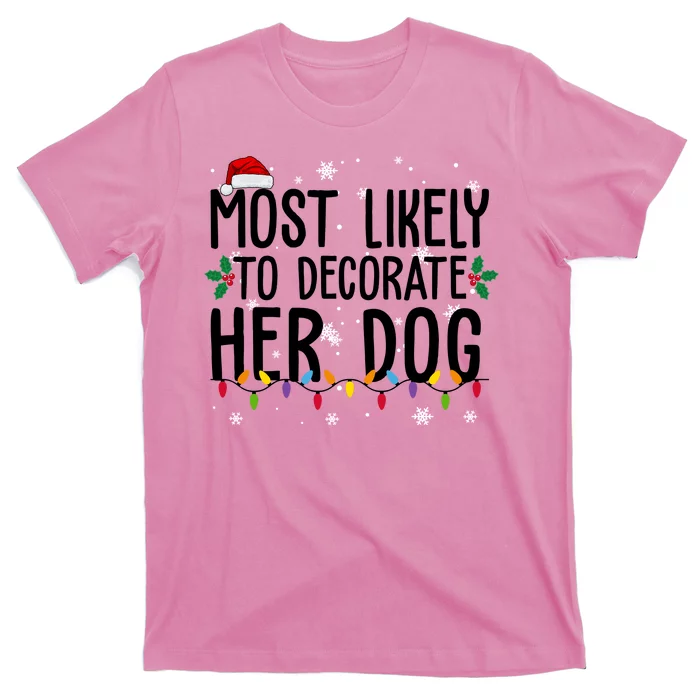 Most Likely To Decorate Her Dog Funny Christmas T-Shirt