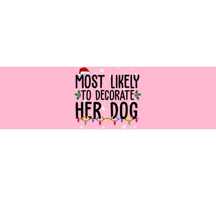 Most Likely To Decorate Her Dog Funny Christmas Bumper Sticker