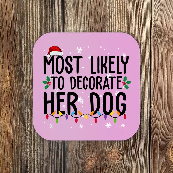 Most Likely To Decorate Her Dog Funny Christmas Coaster