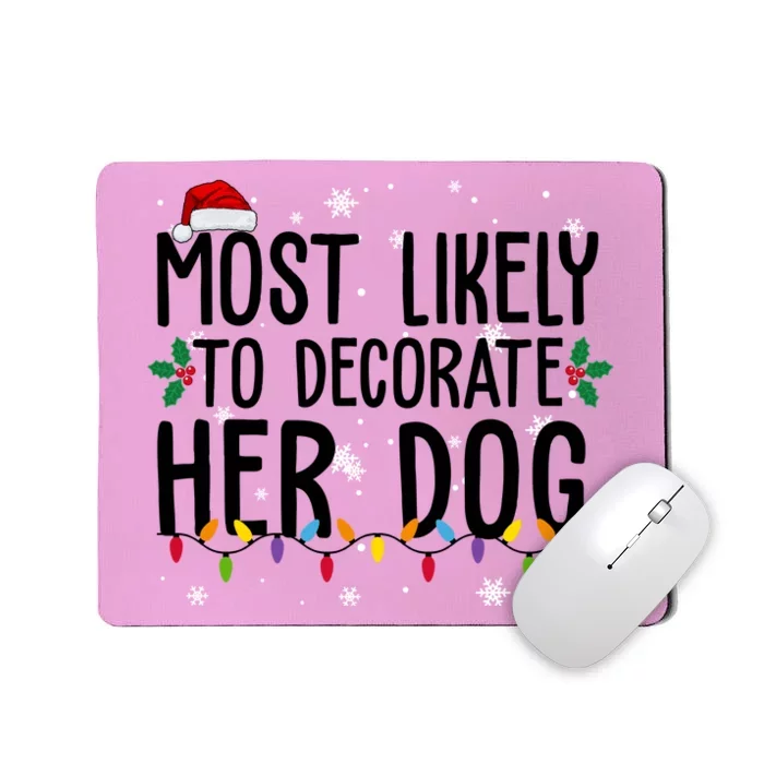 Most Likely To Decorate Her Dog Funny Christmas Mousepad