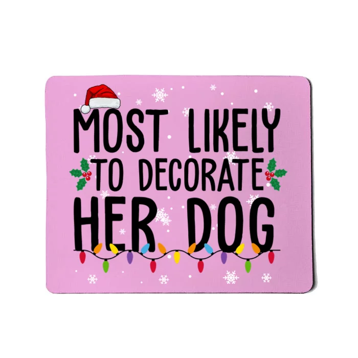 Most Likely To Decorate Her Dog Funny Christmas Mousepad