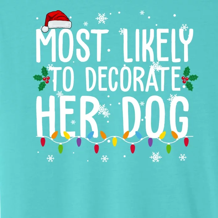 Most Likely To Decorate Her Dog Funny Christmas ChromaSoft Performance T-Shirt