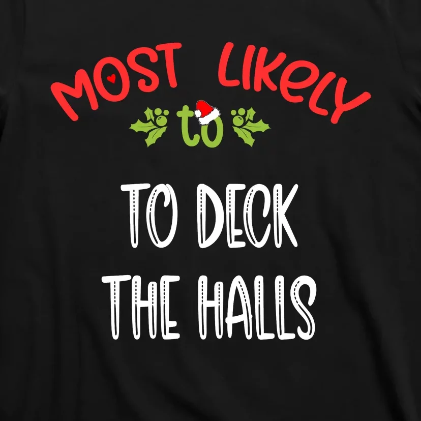 Most Likely To Christmas To Deck The Halls Family Group T-Shirt