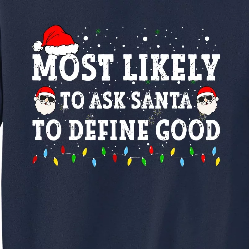 Most Likely To Ask Santa To Define Good Family Christmas Tall Sweatshirt