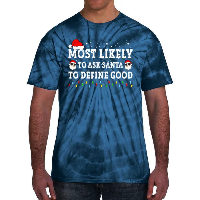 Most Likely To Ask Santa To Define Good Family Christmas Tie-Dye T-Shirt