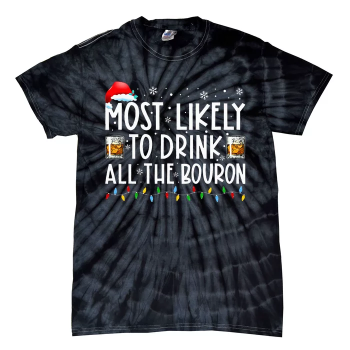 Most Likely To Drink All The Bourbon Funny Xmas Holiday Tie-Dye T-Shirt