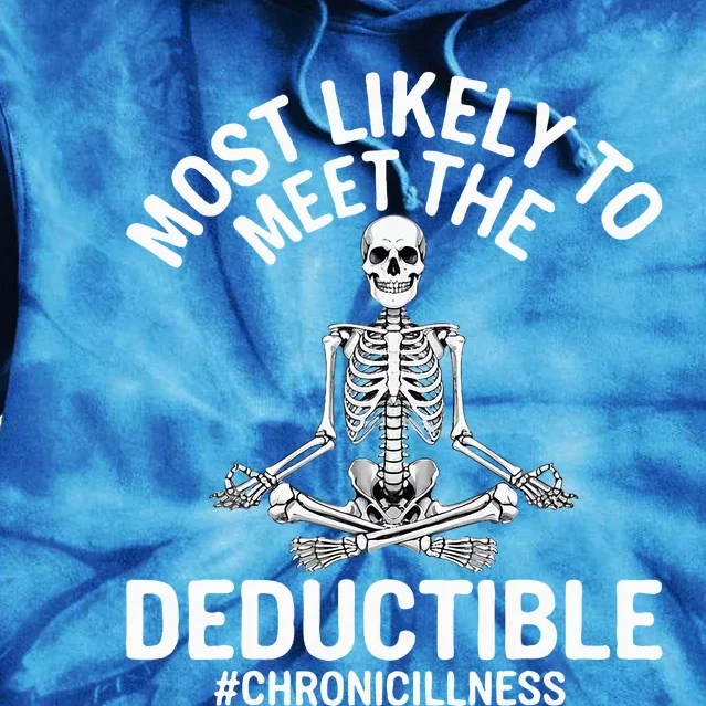 Most Likely To Meet The Deductible Chronic Illness Tie Dye Hoodie