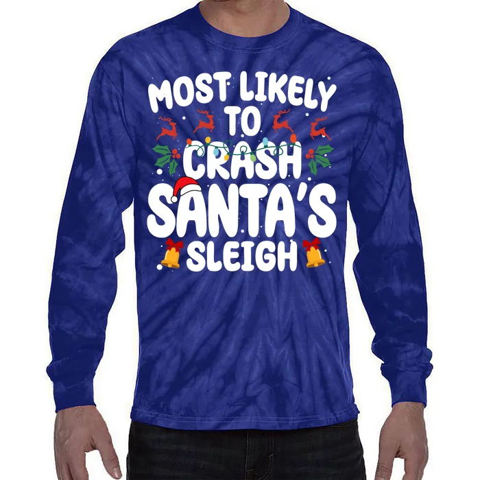 Most Likely To Crash Santas Sleigh Funny Christmas Tie-Dye Long Sleeve Shirt