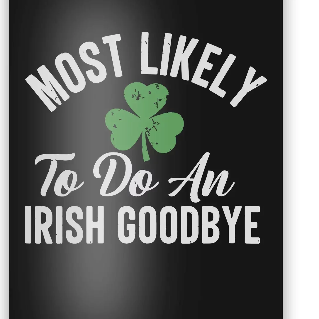 Most Likely To Do An Irish Goodbye Funny St Patricks Day Poster