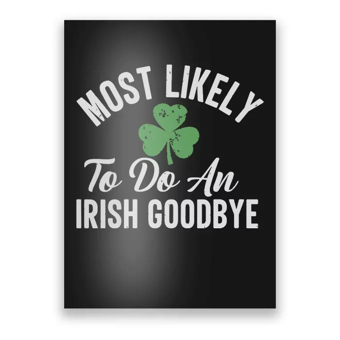 Most Likely To Do An Irish Goodbye Funny St Patricks Day Poster