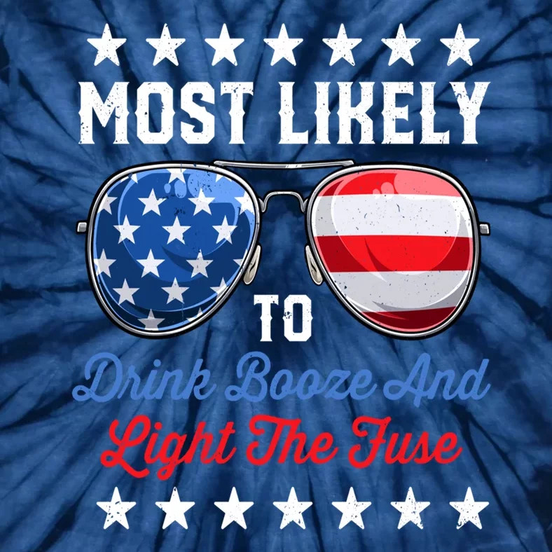 Most Likely To Drink Booze And Light The Fuse USA 4th July Tie-Dye T-Shirt