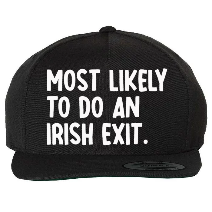 Most Likely To Do An Irish Exit Funny Quote Wool Snapback Cap