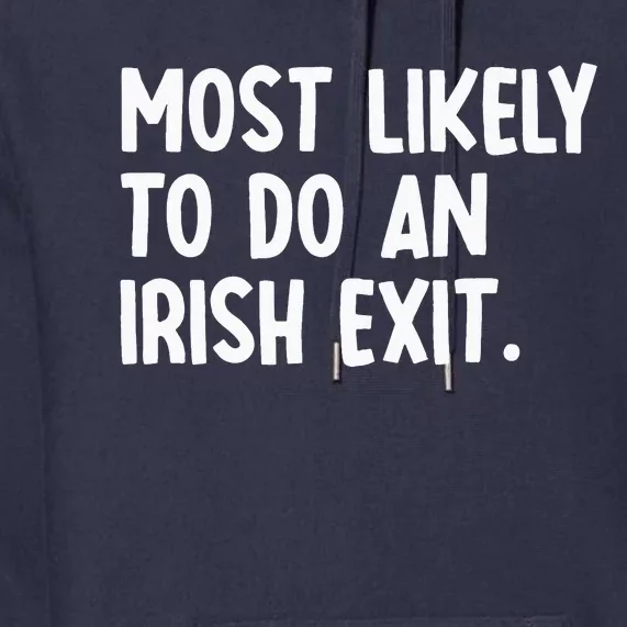 Most Likely To Do An Irish Exit Funny Quote Premium Hoodie