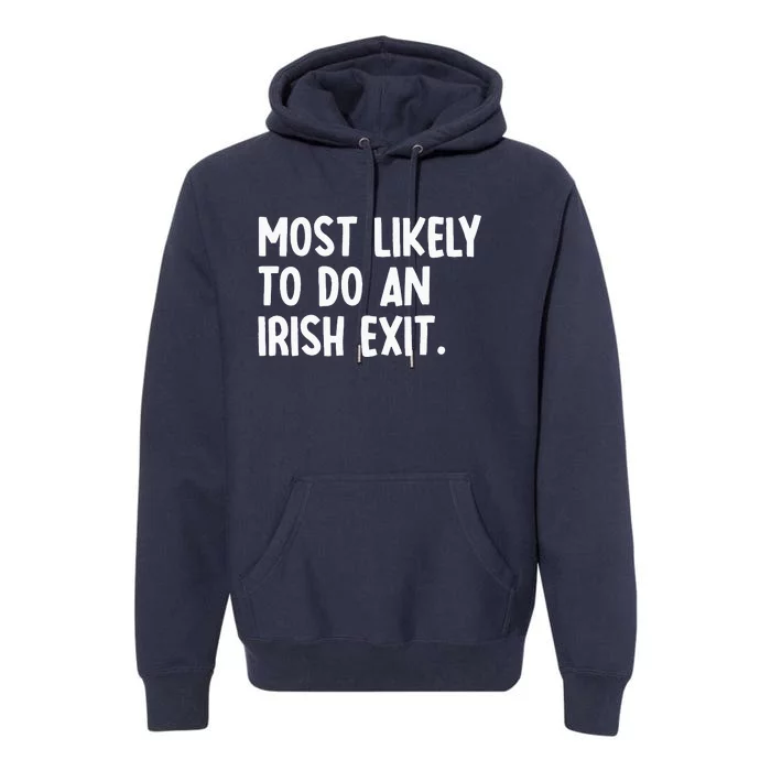 Most Likely To Do An Irish Exit Funny Quote Premium Hoodie