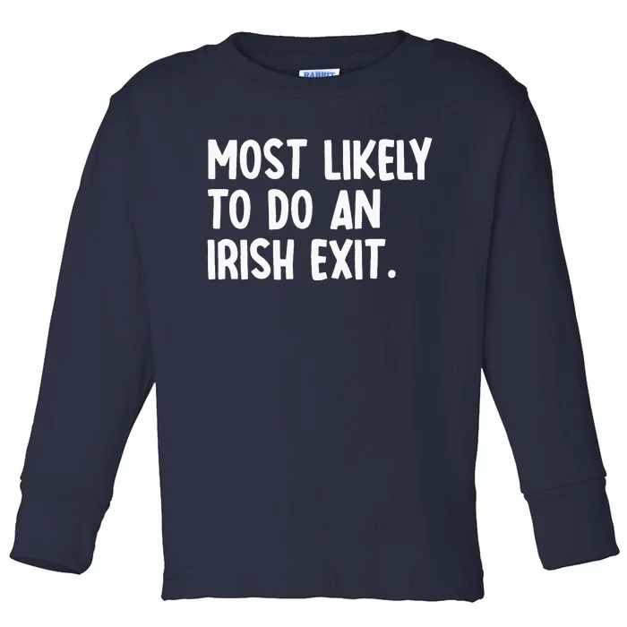 Most Likely To Do An Irish Exit Funny Quote Toddler Long Sleeve Shirt