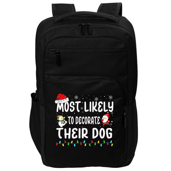 Most Likely To Decorate Their Dog Christmas Matching Family Impact Tech Backpack