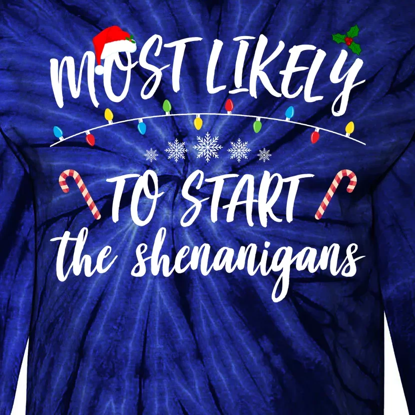 Most Likely To Start Shenanigans Funny Christmas Tie-Dye Long Sleeve Shirt