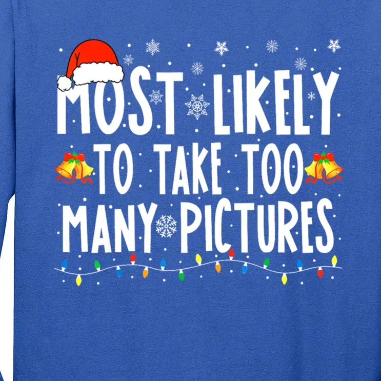 Most Likely To Take Too Y Pictures Funny Christmas Gift Tall Long Sleeve T-Shirt