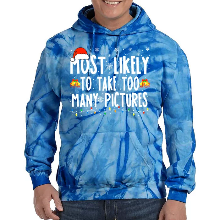 Most Likely To Take Too Y Pictures Funny Christmas Gift Tie Dye Hoodie