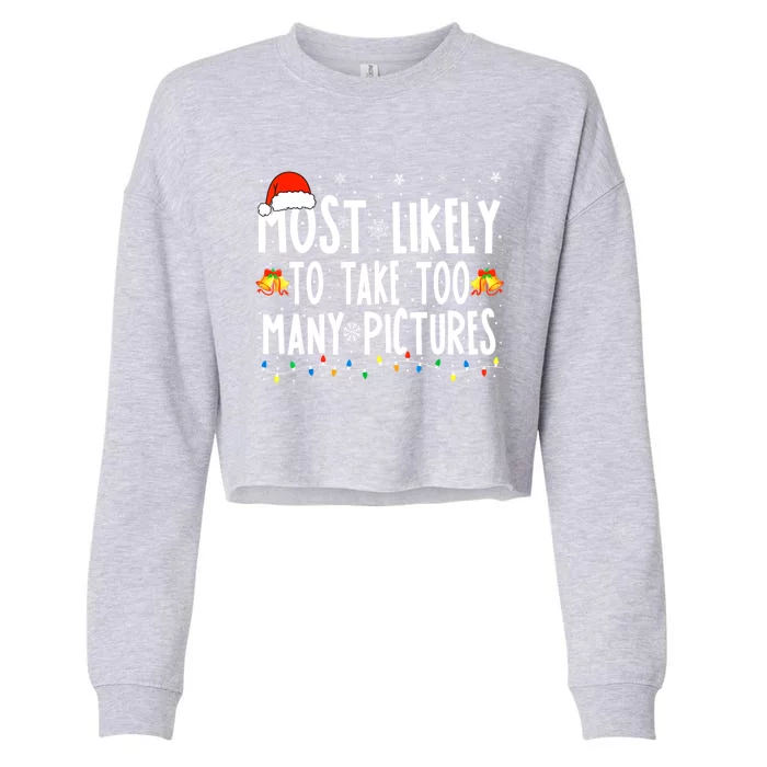 Most Likely To Take Too Y Pictures Funny Christmas Gift Cropped Pullover Crew