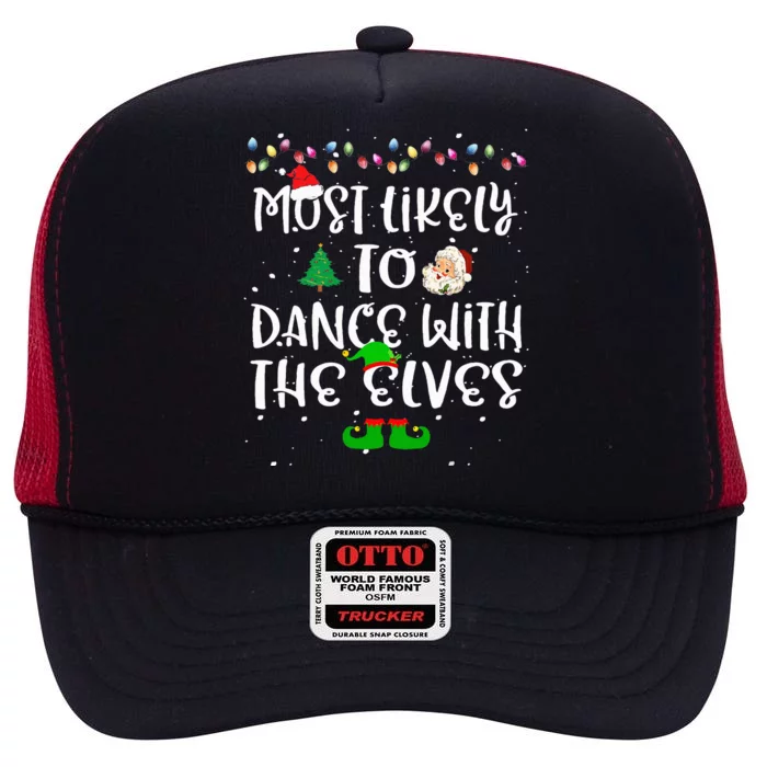 Most Likely To Dance With The Elves Christmas Family Funny High Crown Mesh Trucker Hat