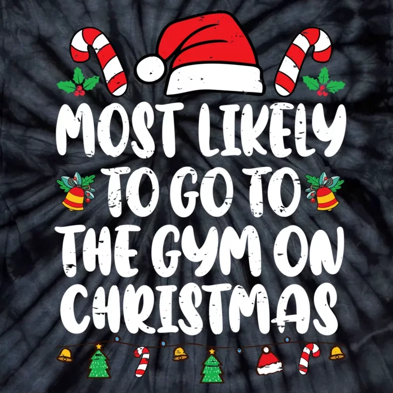 Most Likely To Go To The Gym On Christmas Family Pajamas Tie-Dye T-Shirt