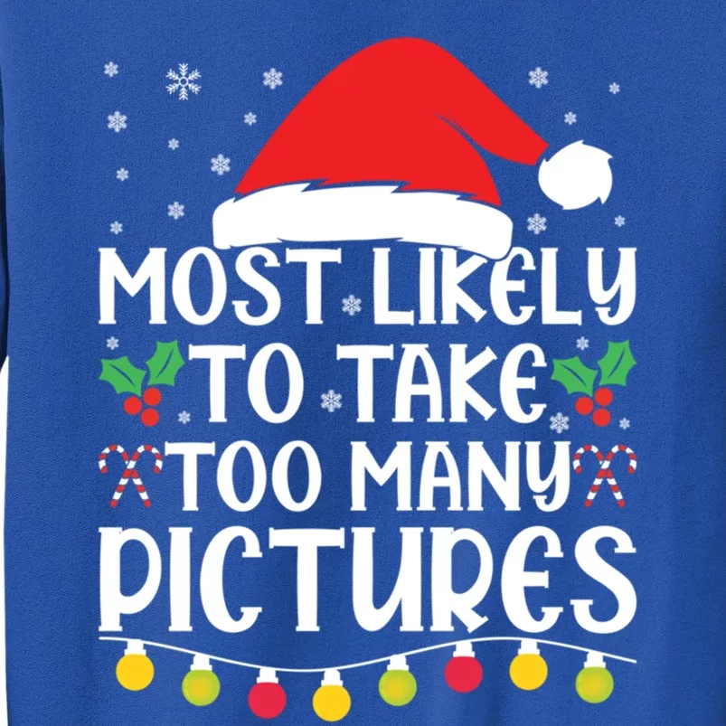 Most Likely To Take Too Y Pictures Funny Christmas Gift Tall Sweatshirt