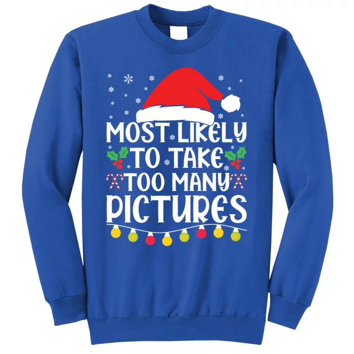 Most Likely To Take Too Y Pictures Funny Christmas Gift Tall Sweatshirt