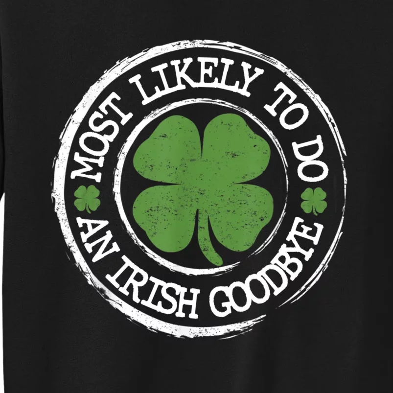 Most Likely To Do An Irish Goodbye Funny St Patricks Day Tall Sweatshirt