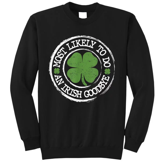 Most Likely To Do An Irish Goodbye Funny St Patricks Day Tall Sweatshirt