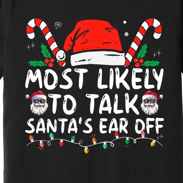 Most Likely To Talk SantaS Ear Off Family Christmas Pajamas Premium T-Shirt