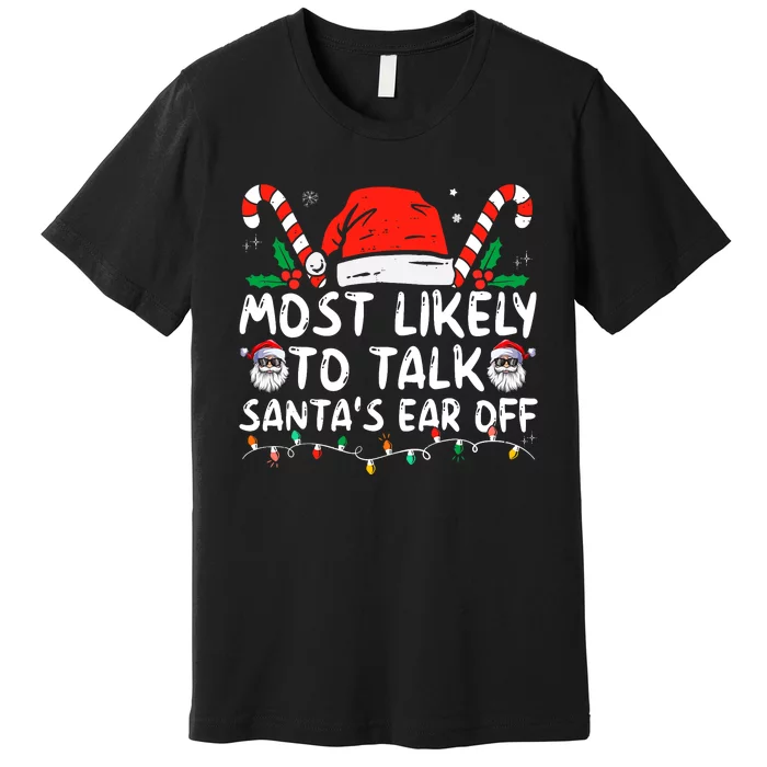 Most Likely To Talk SantaS Ear Off Family Christmas Pajamas Premium T-Shirt