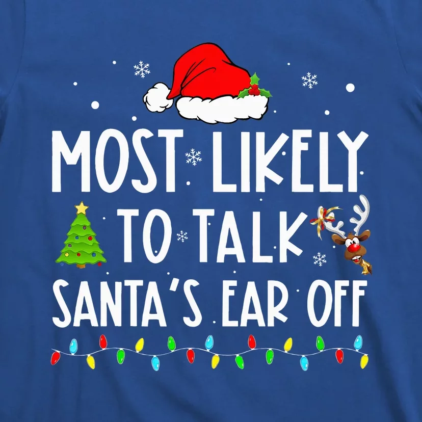 Most Likely To Talk Santas Ear Off Xmas Family Christmas T-Shirt