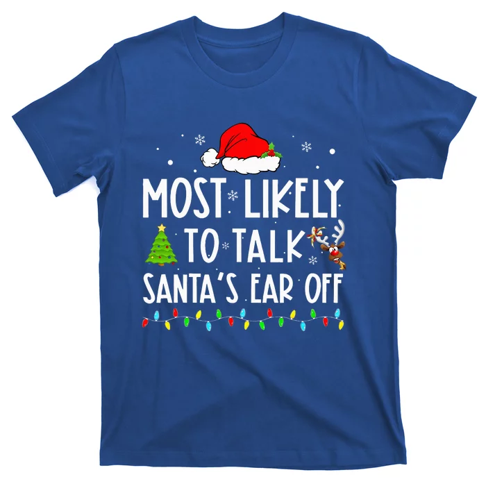 Most Likely To Talk Santas Ear Off Xmas Family Christmas T-Shirt